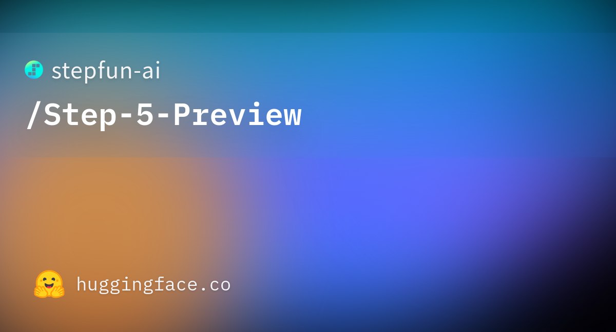 阶跃星辰发布_Step_5_Preview_智能体旗舰模型 图1 阶跃星辰发布_Step_5_Preview_智能体旗舰模型 图1